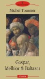 Carte Gaspar, Melhior &amp; Baltazar - Autor Michel Tournier - Beletristica