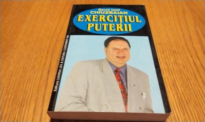 EXERCITIUL PUTERII - Gavril Iosif Chiuzbaian - 2000, 380 p. foto