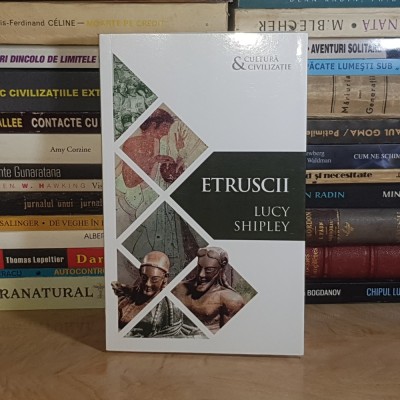 LUCY SHIPLEY - ETRUSCII ( CULTURA / CIVILIZATIE ) , 2019 * foto