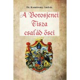 A Borosjenei Tisza csal&aacute;d ősei - Dr. Kom&aacute;romy Andr&aacute;s