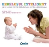 Cumpara ieftin Bebelusul inteligent. 100 de jocuri pentru dezvoltarea rapida a bebelusului/Simone Cave, Caroline Fertleman
