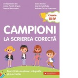 Campioni la scrierea corecta. Exercitii de vocabular, ortografie si punctuatie. Clasele III-IV