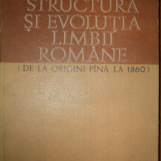 STRUCTURA SI EVOLUTIA LIMBII ROMANE DE LA ORIGINI PANA LA 1860 de ION COTEANU