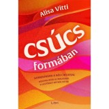 Cs&uacute;csform&aacute;ban - Szinkronban a női ciklussal - hogyan hozd ki magadb&oacute;l a legt&ouml;bbet h&eacute;tről h&eacute;tre - Alisa Vitti
