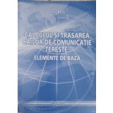 CALCULUL SI TRASAREA CAILOR DE COMUNICATII TERESTE. ELEMENTE DE BAZA-FLORIN BELC-248060
