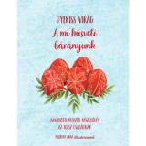 A mi h&uacute;sv&eacute;ti b&aacute;r&aacute;nyunk - Nagyb&ouml;jti-h&uacute;sv&eacute;ti k&eacute;sz&uuml;lőd&eacute;s az egs&eacute;z csal&aacute;dnak - Dyekiss Vir&aacute;g