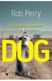 Dog. Un caine pierdut, un baiat regasit - Rob Perry