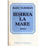 Radu Tudoran - Iesirea la mare - roman - 106059