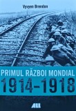 Cumpara ieftin Primul Razboi Mondial 1914-1918 - 2018 - Vyvyen Brendon (AR381)