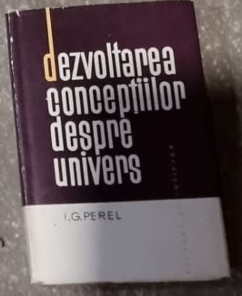 I. G. Perel - Dezvoltarea Conceptiilor despre Univers