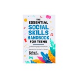 The Essential Social Skills Handbook for Teens: Fundamental strategies for teens and young adults to improve self-confidence, eliminate social anxiety