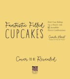 Fantastic Filled Cupcakes: Kick Your Baking Up a Notch with 65 Incredible Flavor Combinations