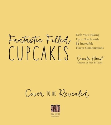 Fantastic Filled Cupcakes: Kick Your Baking Up a Notch with 65 Incredible Flavor Combinations