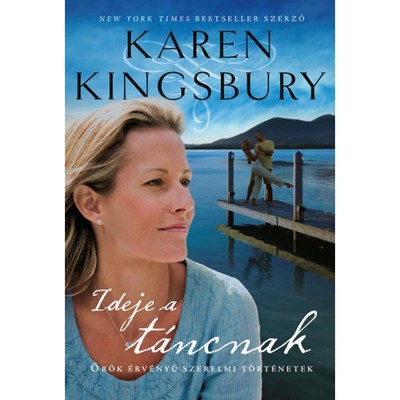 Ideje a t&amp;aacute;ncnak - &amp;Ouml;r&amp;ouml;k &amp;eacute;rv&amp;eacute;nyű szerelmi t&amp;ouml;rt&amp;eacute;netek - Karen Kingsbury foto