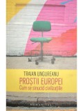 Traian Ungureanu - Prostii Europei (Editia: 2017)