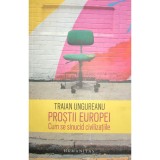 Traian Ungureanu - Prostii Europei (Editia: 2017)