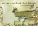 Card magnetic laminat - Mai bine sa stai descult, decat fara carte. (Autor necunoscut)