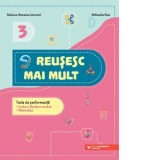 Reusesc mai mult. Teste de performanta. Limba si literatura romana. Matematica. Clasa a III-a