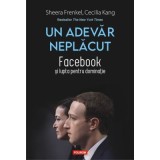 Un adevar neplacut. Facebook si lupta pentru dominatie - Sheera Frenkel, Cecilia Kang