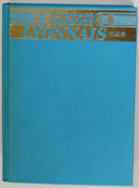 DICTIONNAIRE D &#039;AMBOISE LYONNAIS , DICTIONAR GEOGRAFIC , OPUS 21 , par VALERY D &#039;AMBOISE , 1990