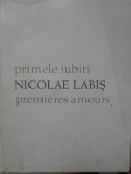 PRIMELE IUBIRI. PREMIERES AMOURS. EDITIE BILINGVA ROMANA-FRANCEZA-NICOLAE LABIS