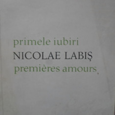 PRIMELE IUBIRI. PREMIERES AMOURS. EDITIE BILINGVA ROMANA-FRANCEZA-NICOLAE LABIS
