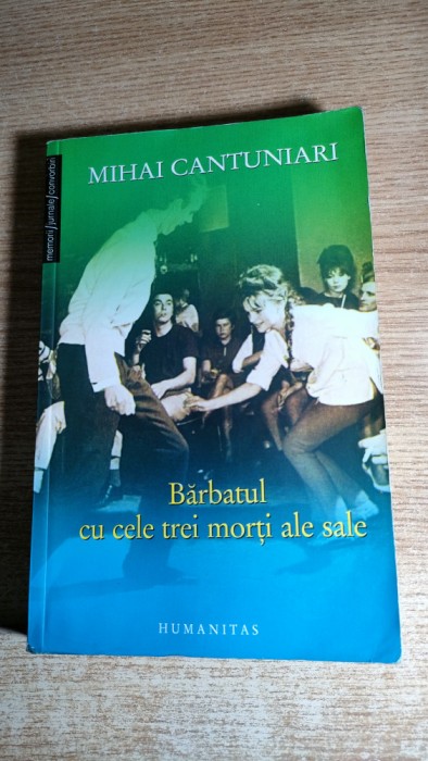Mihai Cantuniari - Barbatul cu cele trei morti ale sale (Humanitas, 2007)