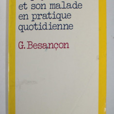 LE PSYCHIATRE ET SON MALADE EN PRATIQUE QUOTIDIENNE par G. BESANCON , 1983 , COPERTA CU URME DE INDOIRE *