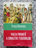 Viata Privata A Dinastiei Tudorilor - Tracy Borman ,554291, 2017