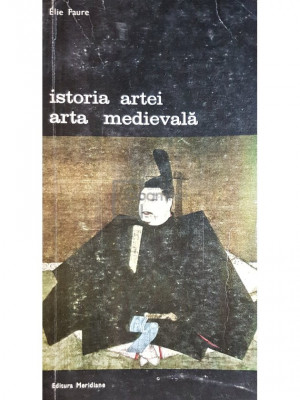 Elie Faure - Istoria artei. Arta medievala (editia 1988) foto