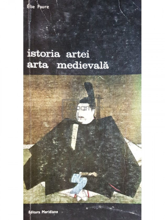 Elie Faure - Istoria artei. Arta medievala (editia 1988)