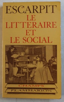 LE LITTERAIRE ET LE SOCIAL , ELEMENTS POUR UNE SOCIOLOGIE DE LA LITTERATURE par ROBERT ESCARPIT , 1970 foto