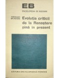 Ferdinand Brunetiere - Evolutia criticii de la Renastere pana in prezent (Editia: 1972)