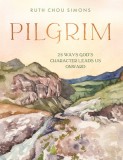 Pilgrim: 25 Ways God&#039;s Character Leads Us Onward