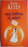 Lucy Sullivan se marita - Marian Keyes, Roman de Dragoste, Carte Beletristica