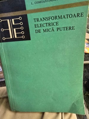 Transformatoare electrice de mica putere - Liviu Constantinescu-Simon foto