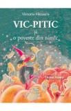 Vic-Pitic si o poveste din nimic - Victoria Patrascu