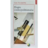 Elogiu cosmopolitismului - Guy Scarpetta ($A9)