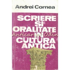 Scriere Si Oralitate In Cultura Antica - Andrei Cornea