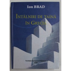 INTALNIRI DE TAINA IN GRECIA de ION BRAD , 2009