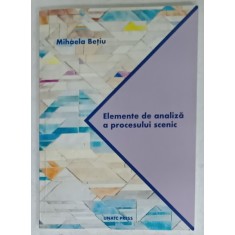 ELEMENTE DE ANALIZA A PROCESULUI SCENIC de MIHAELA BETIU , 2018