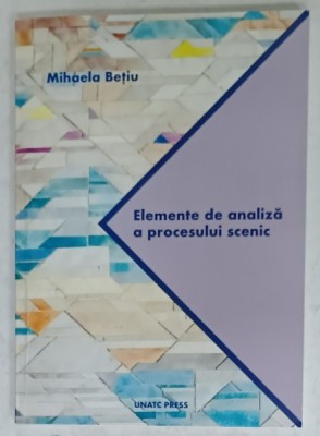 ELEMENTE DE ANALIZA A PROCESULUI SCENIC de MIHAELA BETIU , 2018 foto