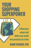 Your Shopping Superpower: Improve Your World and Feel Better, One Purchase at a Time