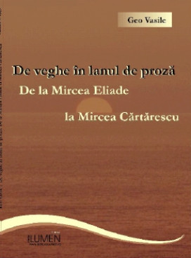 De veghe in lanul de proza. De la Mircea Eliade la Mircea Cartarescu - Geo VASILE foto