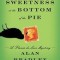 The Sweetness at the Bottom of the Pie: A Flavia de Luce Mystery