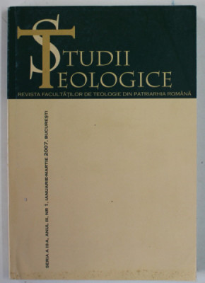 STUDII TEOLOGICE , REVISTA FACULTATILOR DE TEOLOGIE DIN PATRIARHIA ROMANA , ANUL III , NR. 1 , IAN. - MARTIE , 2007 foto