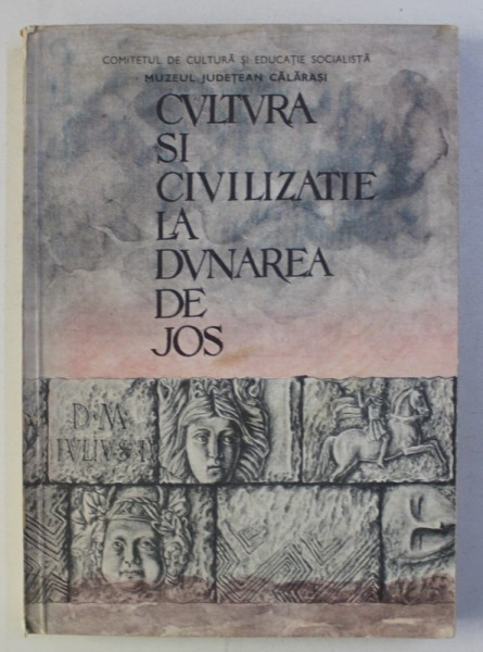 CULTURA SI CIVILIZATIE LA DUNAREA DE JOS , redactor responsabil MARIAN NEAGU , VOLUMUL II , 1986