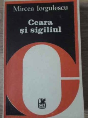 CEARA SI SIGILIUL-MIRCEA IORGULESCU-229702 foto