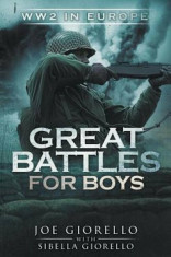 Great Battles for Boys: Ww2 Europe, Paperback/Joe Giorello foto