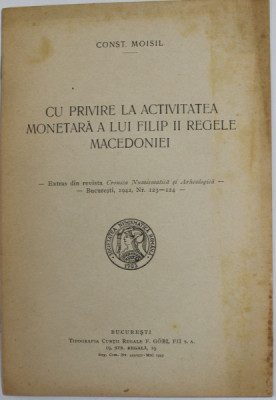 CU PRIVIRE LA ACTIVITATEA MONETARA A LUI FILIP II , REGELE MACEDONIEI de CONST. MOISIL , 1943 foto